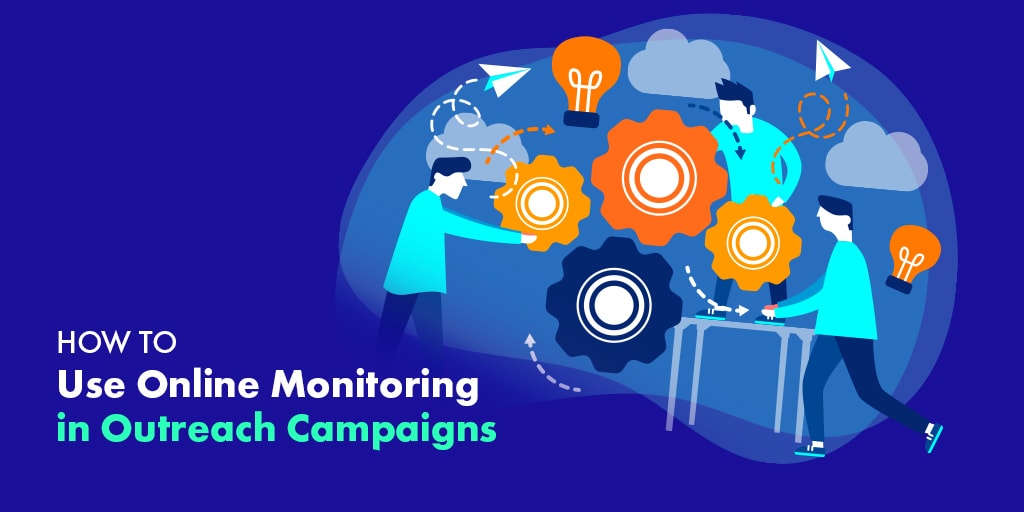 Here's How to Use Online Monitoring for a Rewarding Outreach Marketing