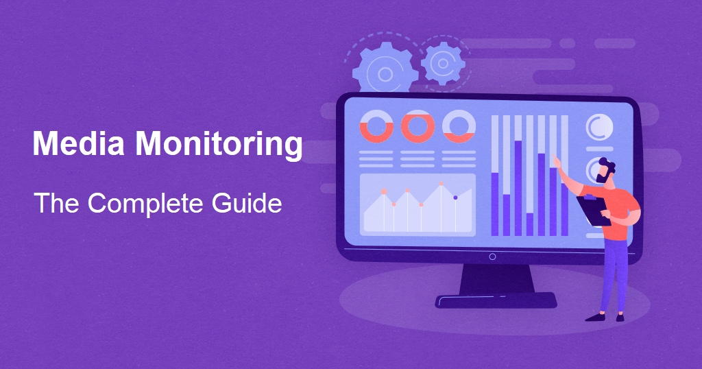 Media Monitoring Guide for 2022 - Best Practices, Tools, Examples & More